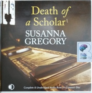 Death of a Scholar written by Susanna Gregory performed by David Thorpe on Audio CD (Unabridged)